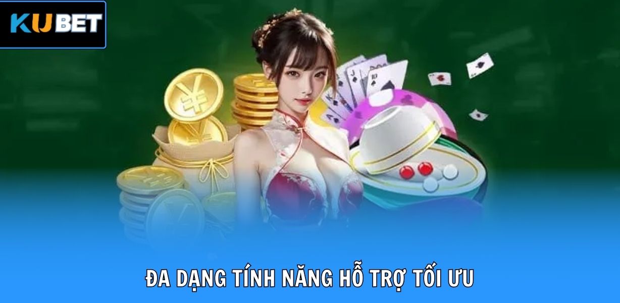 Đa dạng tính năng hỗ trợ tối ưu